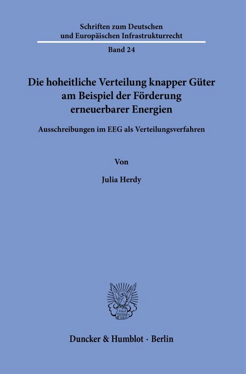 Die hoheitliche Verteilung knapper G&uuml;ter am Beispiel der F&ouml;rderung erneuerbarer Energien. - Julia Herdy