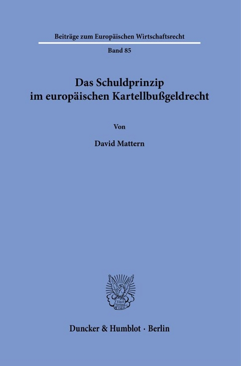 Das Schuldprinzip im europ&auml;ischen Kartellbu&szlig;geldrecht. - David Mattern