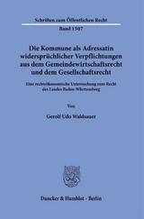Die Kommune als Adressatin widerspr&uuml;chlicher Verpflichtungen aus dem Gemeindewirtschaftsrecht und dem Gesellschaftsrecht. - Gerolf Udo Waldsauer