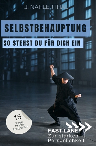 Fast lane zur starken Persönlichkeit / Steh für Dich ein! In 15 Tagen zu Selbstbehauptung und einem starken Ich
