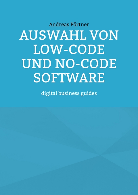 Auswahl von Low-Code und No-Code Software - Andreas Pörtner