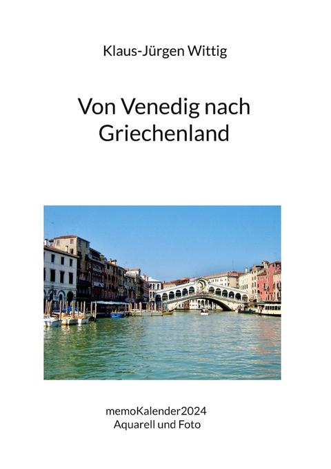Von Venedig nach Griechenland - Klaus-J&uuml;rgen Wittig