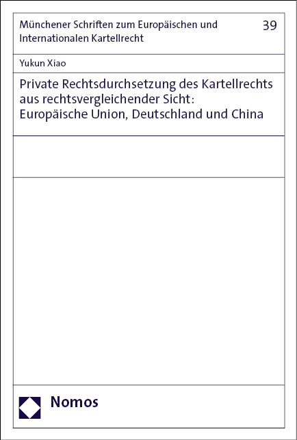Private Rechtsdurchsetzung des Kartellrechts aus rechtsvergleichender Sicht: Europ&auml;ische Union, Deutschland und China - Yukun Xiao