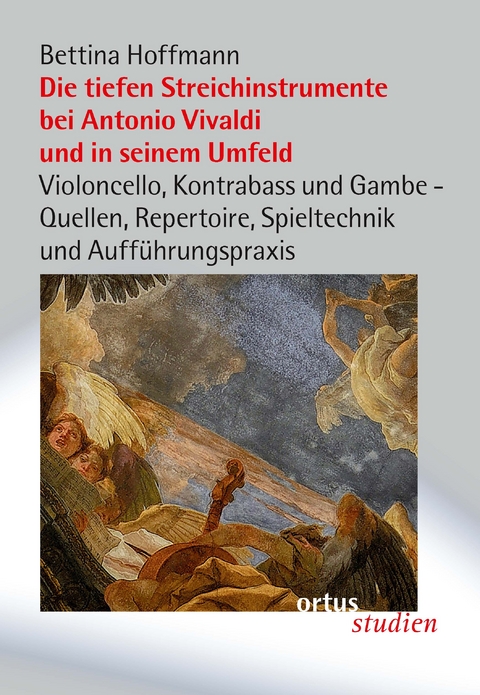 Die tiefen Streichinstrumente bei Antonio Vivaldi und in seinem Umfeld - Bettina Hoffmann