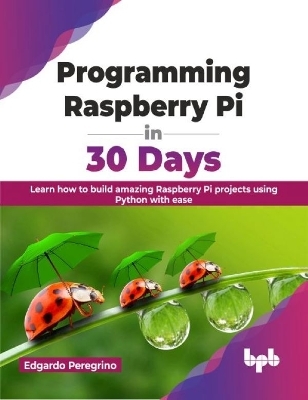 Programming Raspberry Pi in 30 Days - Edgardo Peregrino