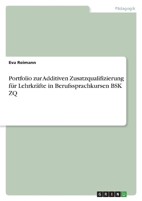 Portfolio zur Additiven Zusatzqualifizierung für Lehrkräfte in Berufssprachkursen BSK ZQ - Eva Reimann