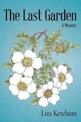The Last Garden - Liza Ketchum