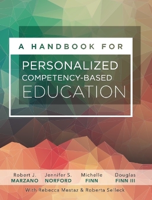 A Handbook for Personalized Competency-Based Education - Dr Robert J Marzano, Jennifer S Norford, Michelle Finn, Douglas Finn III