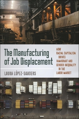 The Manufacturing of Job Displacement - Laura L&oacute;pez-Sanders