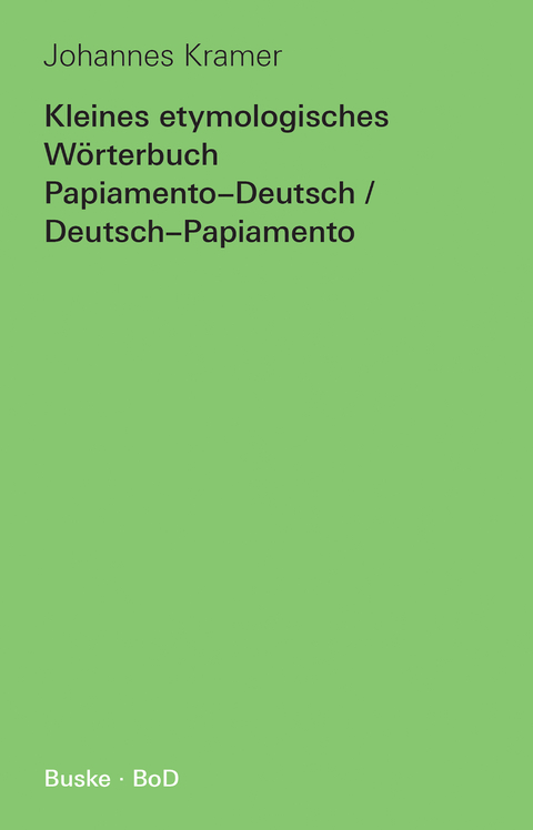 Kleines etymologisches W&ouml;rterbuch Papiamento-Deutsch / Deutsch-Papiamento - Johannes Kramer