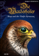 Die Wanderheiler. Maya und der F&uuml;nfte Kreuzzug - Markus Tiedemann
