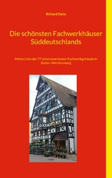 Die sch&ouml;nsten Fachwerkh&auml;user S&uuml;ddeutschlands - Richard Deiss
