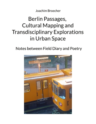 Berlin passages, cultural mapping and transdisciplinary explorations in urban space