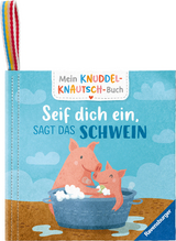 Mein Knuddel-Knautsch-Buch - Seif dich ein, sagt das Schwein - Sandra Grimm