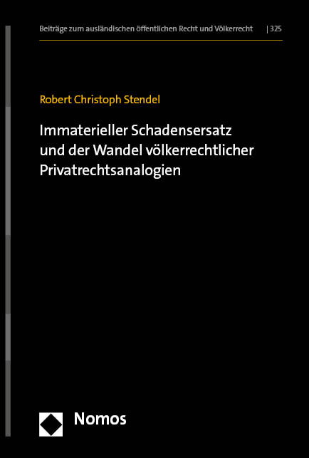 Immaterieller Schadensersatz und der Wandel v&ouml;lkerrechtlicher Privatrechtsanalogien - Robert Christoph Stendel