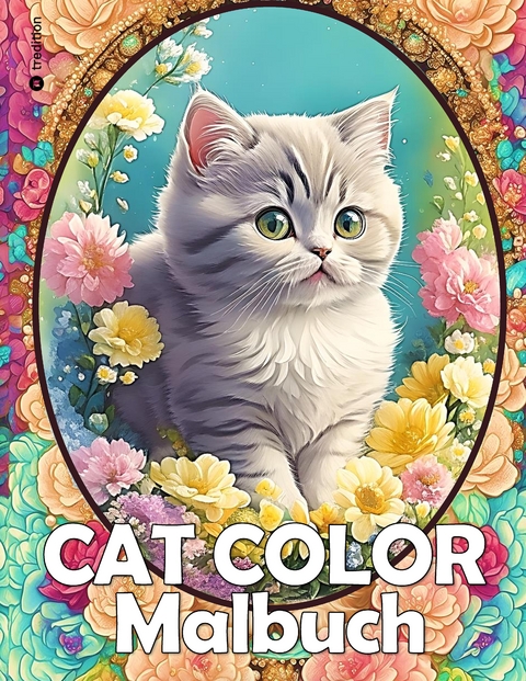 Katzen Malbuch - Cat Color - Katzen Blumen Garten - Malbuch Zur Entspannung und Stressabbau - Kenya Kooper