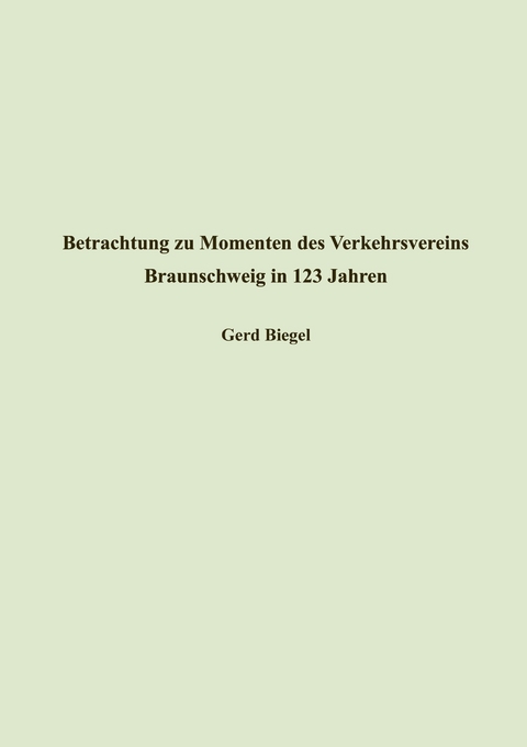 Betrachtung zu Momenten des Verkehrsvereins Braunschweig in 123 Jahren - Gerd Biegel