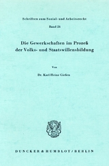 Die Gewerkschaften im Proze&szlig; der Volks- und Staatswillensbildung. - Karl-Heinz Gie&szlig;en