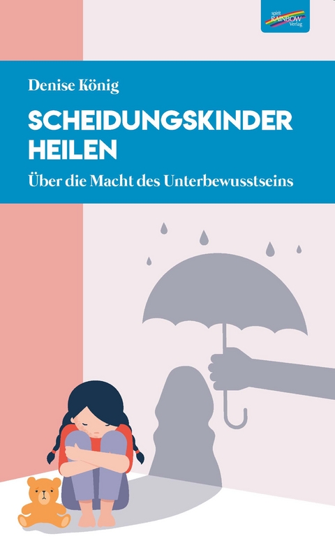 Scheidungskinder heilen - Denise K&ouml;nig