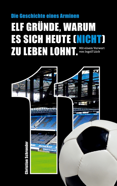 Elf Gr&uuml;nde, warum es sich heute (nicht) zu leben lohnt - Christian Schroeder