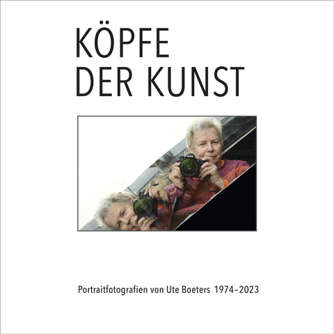 K&ouml;pfe der Kunst &ndash; Portraitfotografien von Ute Boeters 1977-2023 - Ute Boeters, B&auml;rbel Manitz