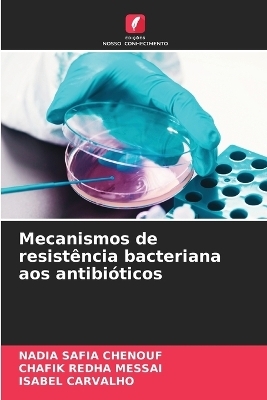 Mecanismos de resist&ecirc;ncia bacteriana aos antibi&oacute;ticos - Nadia Safia Chenouf, Chafik Redha Messai, ISABEL CARVALHO