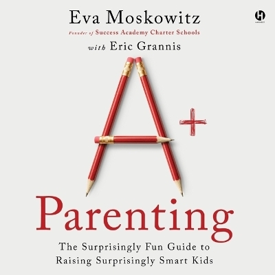 A+ Parenting - Eric Grannis, Eva Moskowitz