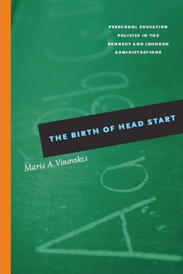 The Birth of Head Start - Maris A. Vinovskis
