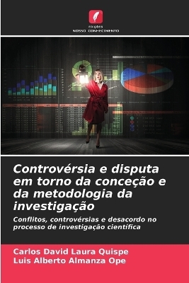Controv&eacute;rsia e disputa em torno da conce&ccedil;&atilde;o e da metodologia da investiga&ccedil;&atilde;o - Carlos David Laura Quispe, Luis Alberto Almanza Ope