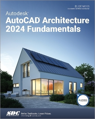 Autodesk AutoCAD Architecture 2024 Fundamentals - Elise Moss