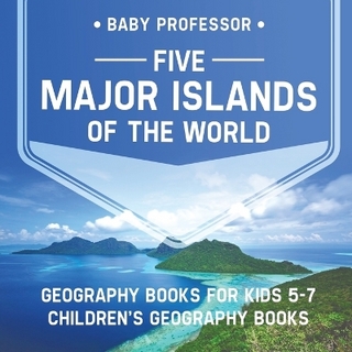 Five Major Islands of the World - Geography Books for Kids 5-7 Children's Geography Books