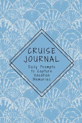 Cruise Journal with Daily Prompts to Capture Vacation Memories - K M Henry