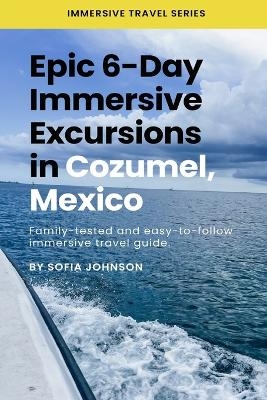 Epic 6-Day Immersive Excursions in Cozumel, Mexico