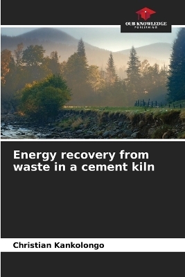 Energy recovery from waste in a cement kiln - Christian Kankolongo