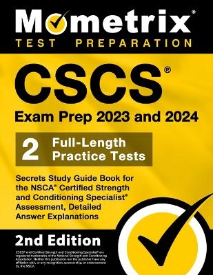 CSCS Exam Prep 2023 and 2024 - Secrets Study Guide Book for the Nsca Certified Strength and Conditioning Specialist Assessment, 2 Full-Length Practice Tests, Detailed Answer Explanations - 