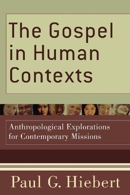 The Gospel in Human Contexts – Anthropological Explorations for Contemporary Missions