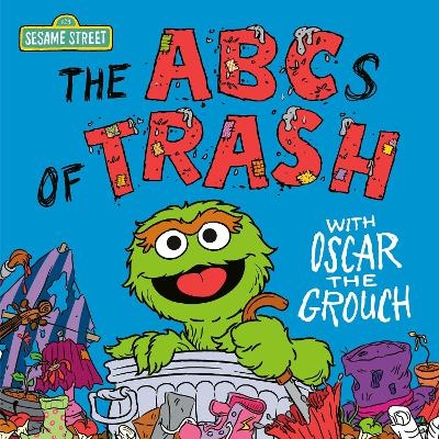 The ABCs of Trash with Oscar the Grouch (Sesame Street) - Andrea Posner-Sanchez