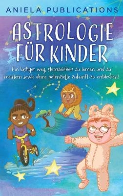 Astrologie f&uuml;r Kinder - Aniela Publications