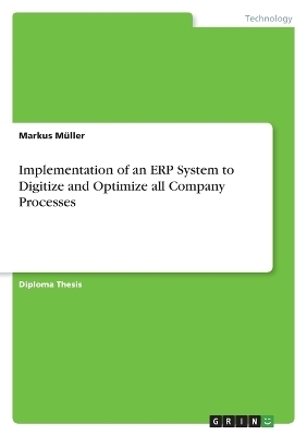 Implementation of an ERP System to Digitize and Optimize all Company Processes - Markus MÃ¼ller