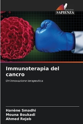 Immunoterapia del cancro - Han&egrave;ne Smadhi, Mouna Boukadi, Ahmed Rejeb
