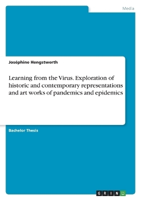 Learning from the Virus. Exploration of historic and contemporary representations and art works of pandemics and epidemics - Jos&Atilde;&copy;phine Hengstwerth