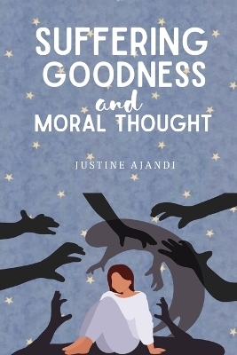 suffering, goodness and moral thought - Justine Ajandi