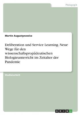 Deliberation und Service Learning. Neue Wege fÃ¼r den wissenschaftspropÃ¤deutischen Biologieunterricht im Zeitalter der Pandemie