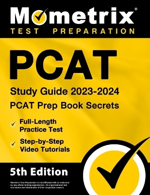 PCAT Study Guide 2023-2024 - PCAT Prep Book Secrets, Full-Length Practice Test, Step-By-Step Video Tutorials - 