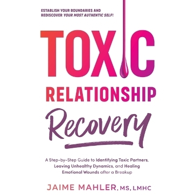 Toxic Relationship Recovery - Jaime Mahler