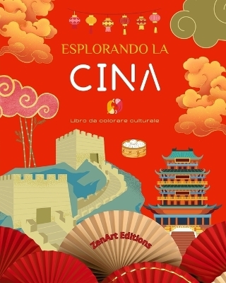 Esplorando la Cina - Libro da colorare culturale - Disegni creativi classici e contemporanei di simboli cinesi