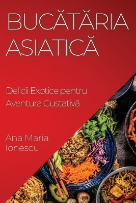 Bucătăria Asiatică - Ana Maria Ionescu