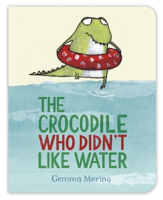 The Crocodile Who Didn't Like Water - Gemma Merino
