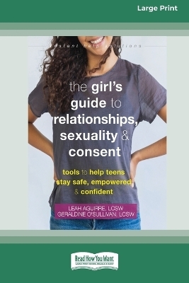 The Girl's Guide to Relationships, Sexuality, and Consent - Leah Aguirre