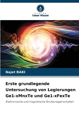 Erste grundlegende Untersuchung von Legierungen Ge1-xMnxTe und Ge1-xFexTe - Najet BAKI